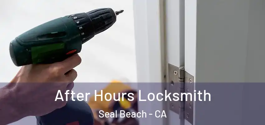  After Hours Locksmith Seal Beach - CA