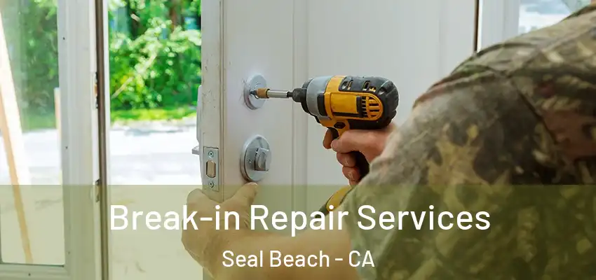  Break-in Repair Services Seal Beach - CA