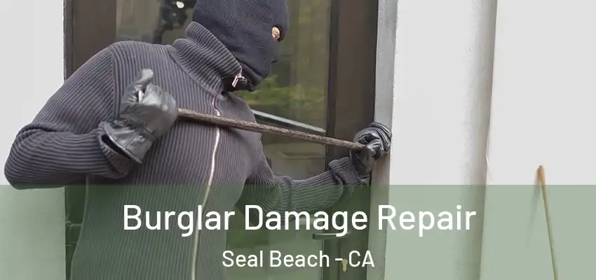  Burglar Damage Repair Seal Beach - CA
