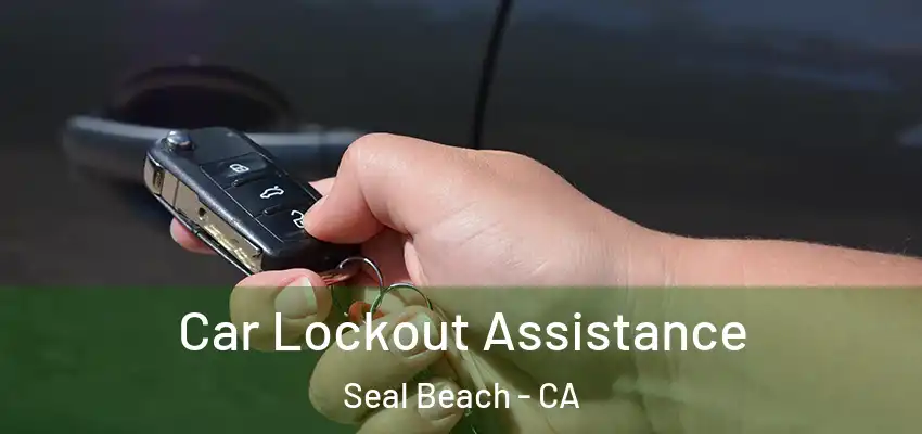  Car Lockout Assistance Seal Beach - CA