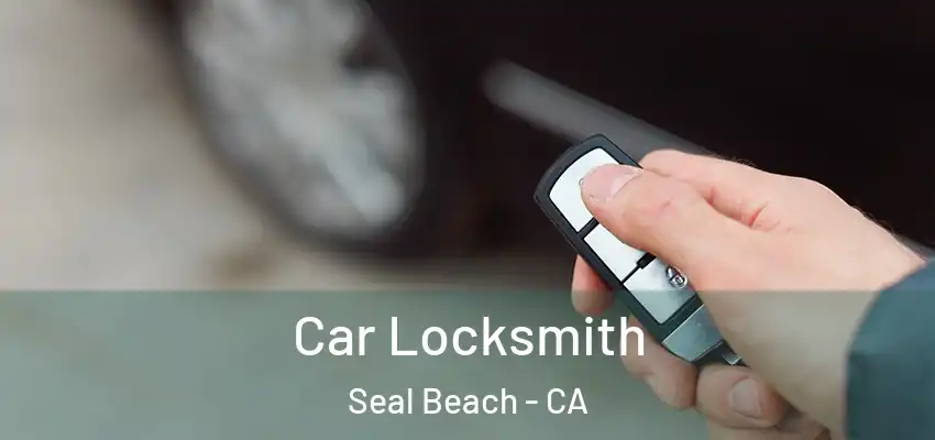  Car Locksmith Seal Beach - CA