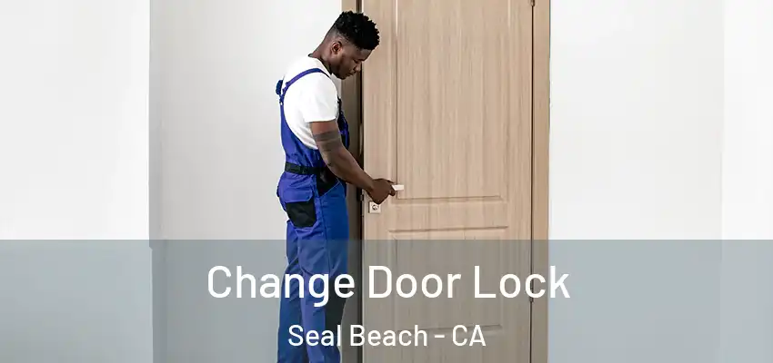  Change Door Lock Seal Beach - CA