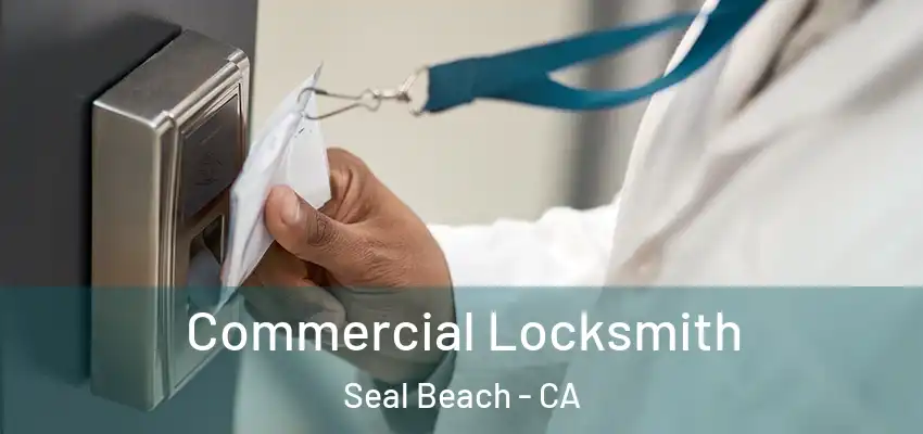  Commercial Locksmith Seal Beach - CA