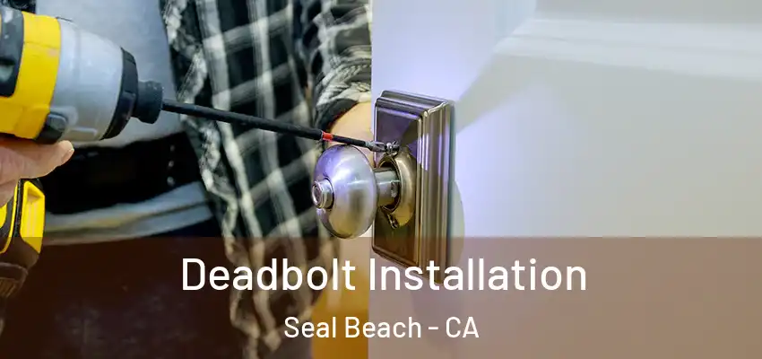  Deadbolt Installation Seal Beach - CA