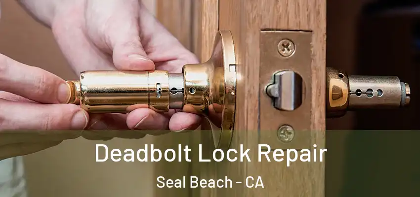  Deadbolt Lock Repair Seal Beach - CA