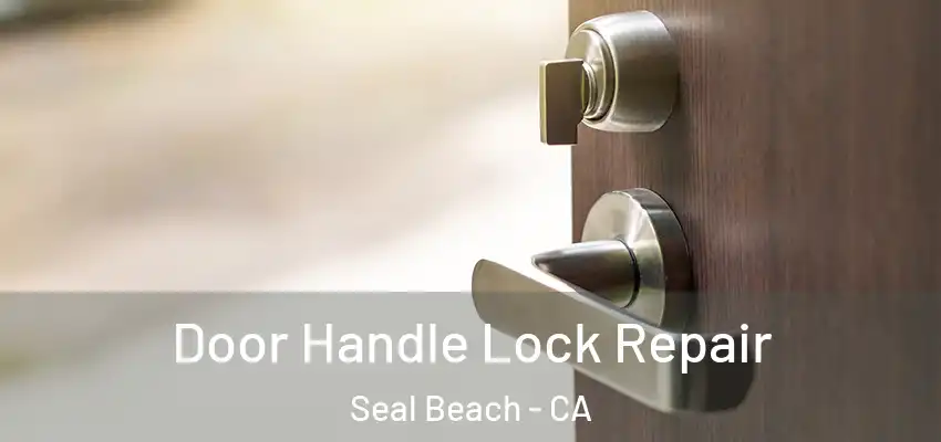  Door Handle Lock Repair Seal Beach - CA