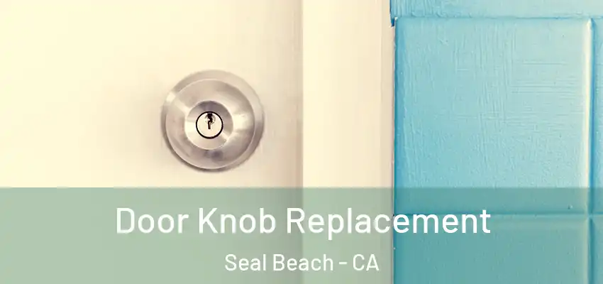 Door Knob Replacement Seal Beach - CA
