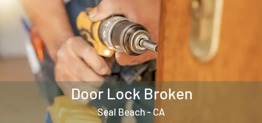  Door Lock Broken Seal Beach - CA