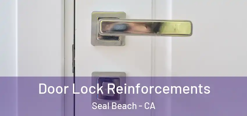  Door Lock Reinforcements Seal Beach - CA