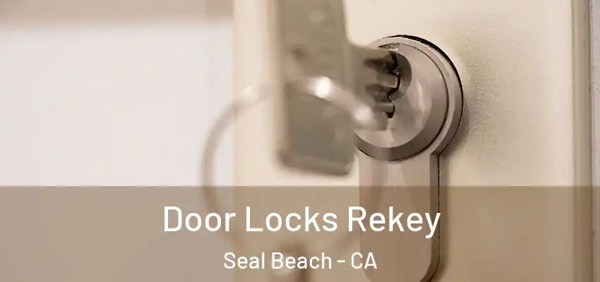  Door Locks Rekey Seal Beach - CA