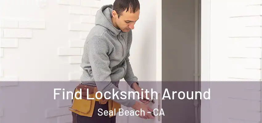  Find Locksmith Around Seal Beach - CA