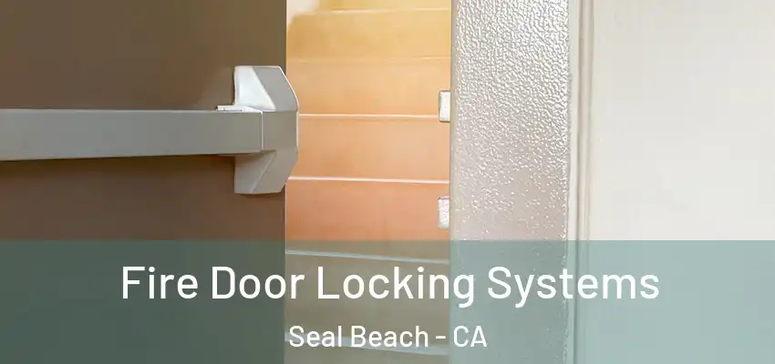  Fire Door Locking Systems Seal Beach - CA