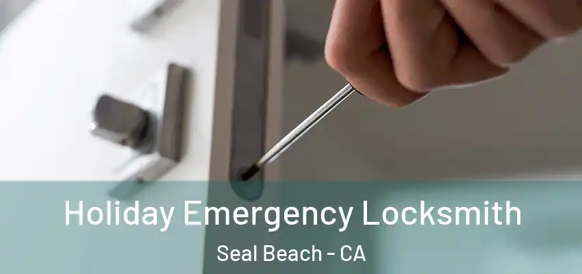  Holiday Emergency Locksmith Seal Beach - CA