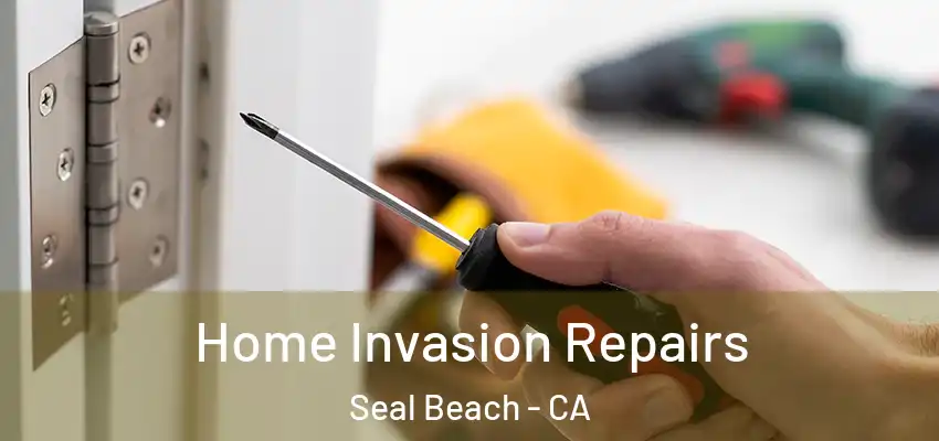  Home Invasion Repairs Seal Beach - CA