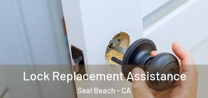  Lock Replacement Assistance Seal Beach - CA