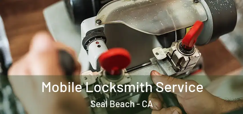  Mobile Locksmith Service Seal Beach - CA