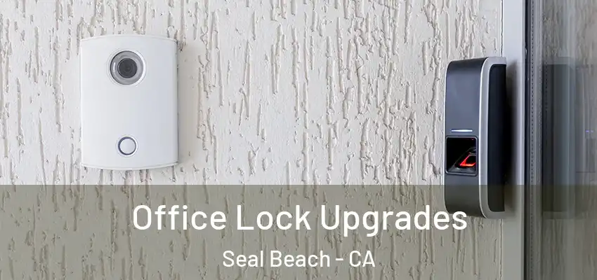  Office Lock Upgrades Seal Beach - CA