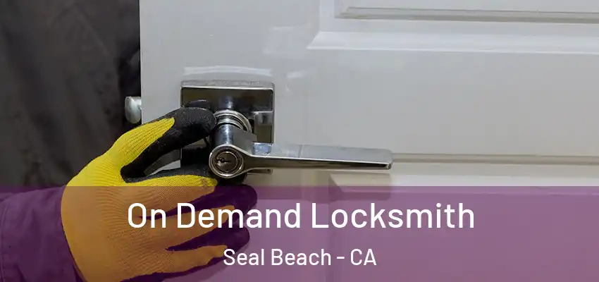  On Demand Locksmith Seal Beach - CA