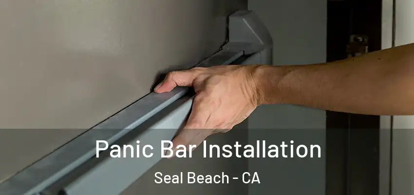  Panic Bar Installation Seal Beach - CA