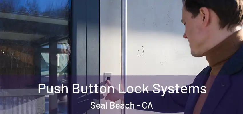  Push Button Lock Systems Seal Beach - CA
