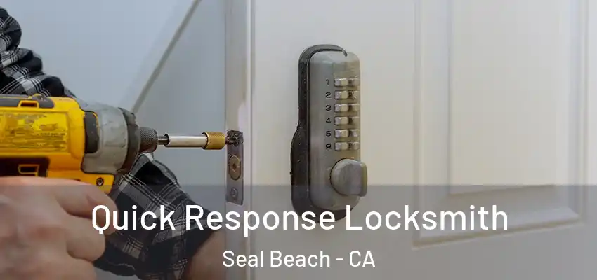  Quick Response Locksmith Seal Beach - CA