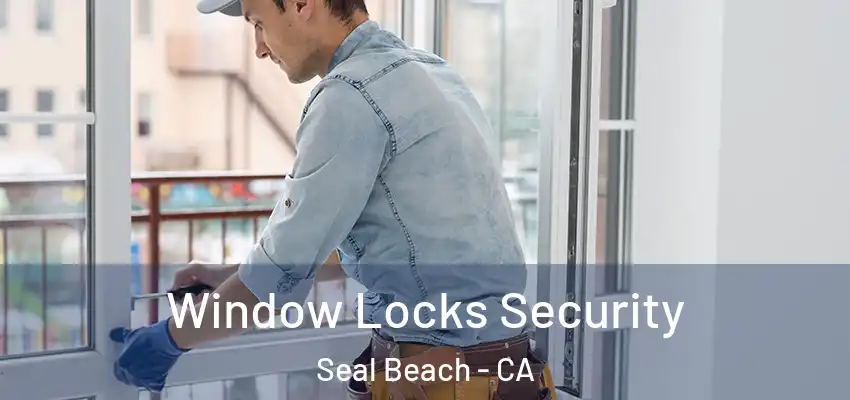  Window Locks Security Seal Beach - CA